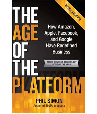 The Age Of The Platform - How Amazon, Apple, Facebook,And Google Have Rededined Business