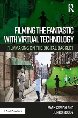 Filming the Fantastic With Virtual Technology: Filmmaking on the Digital Backlot