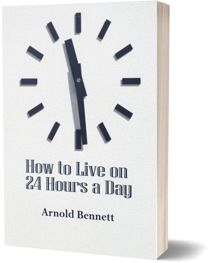 How to Live on Twenty-Four Hours a Day - Arnold Bennett
