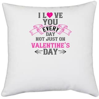 UDNAG White Polyester 'Valentines Day | i love you every day not just on valentine day' Pillow Cover [16 Inch X 16 Inch]