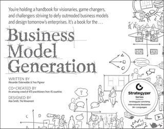 Business Model Generation: A Handbook for Visionaries, Game Changers, and Challengers