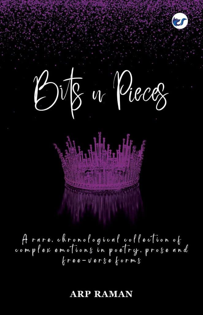 Bits n Pieces: Complex Emotions in Poetry, Prose and Free-Verse Forms [Paperback] A R P RAMAN