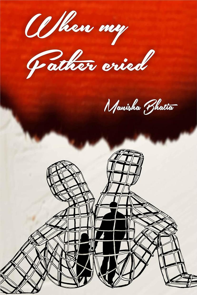 When My Father Cried Manisha Bhatia