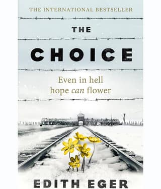 The Choice : A true story of hope By Edith Eger