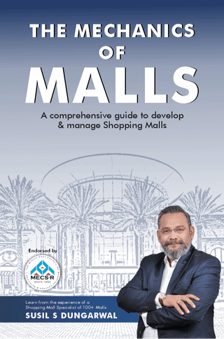 The Mechanics of Malls : A Comprehensive Guide to Develop & Manage Shopping Malls
