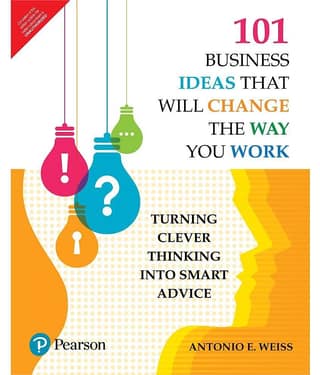 101 Business Ideas That Will Change the Way You Work : Turning Clever Thinking into Smart Advice by Antonio E. Weiss