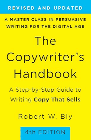 The Copywriter's Handbook: A Step-by-Step Guide to Writing Copy That Sells