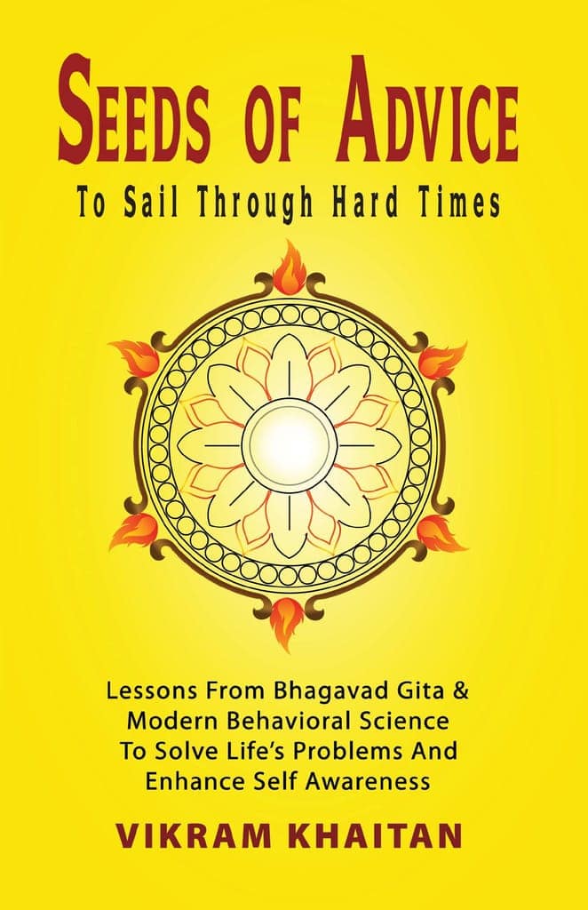 Seeds Of Advice To Sail Through Hard Times: Lessons From Bhagavad Gita & Modern Behavioral Science To Solve Life's Problems And Enhance Self Awareness (Life Skills) [Paperback] Vikram Khaitan