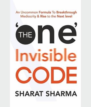 The 'One' Invisible Code: An Uncommon Formula To Breakthrough Mediocrity & Rise to the Next Level