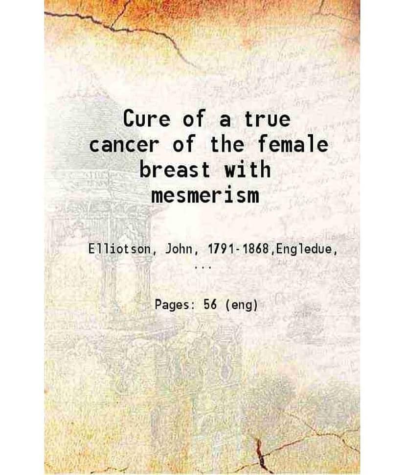 Cure of a true cancer of the female breast with mesmerism 1848 [Hardcover] view 2