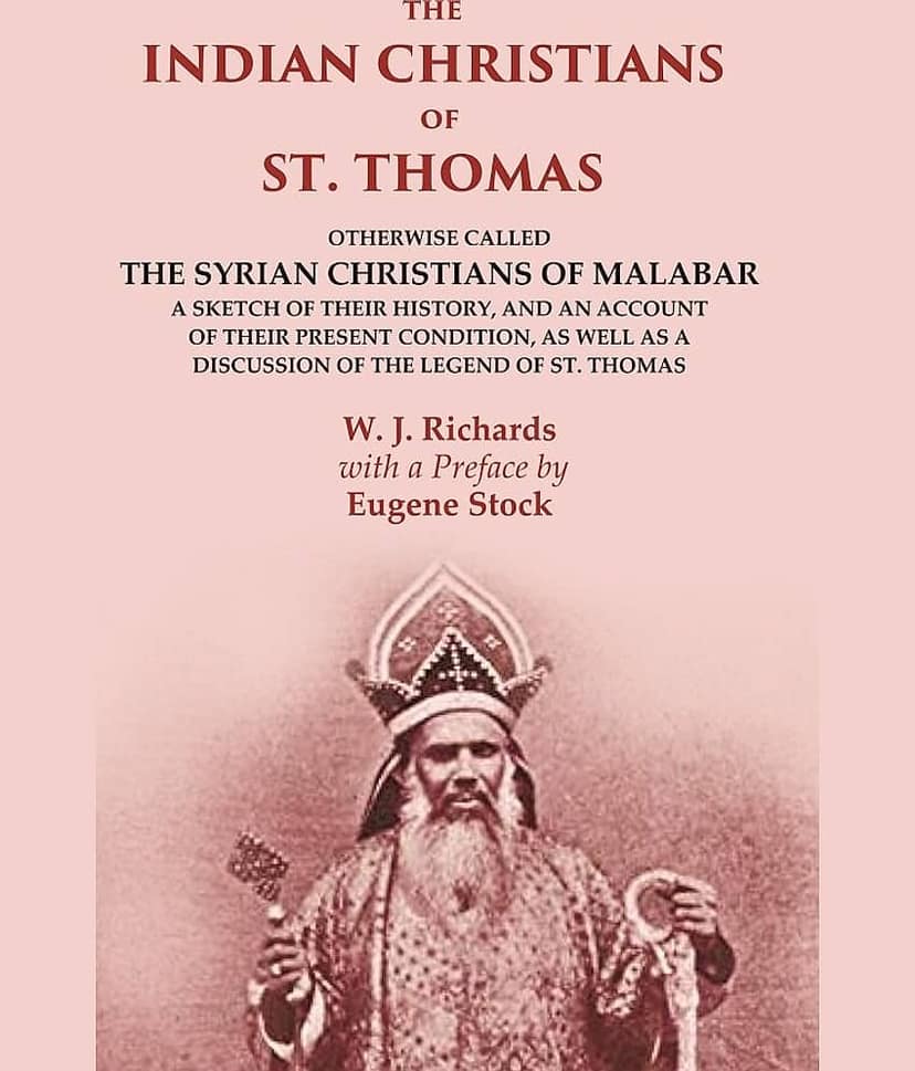 The Indian Christians of St. Thomas: Otherwise Called the Syrian Christians of Malabar A Sketch of their History, and an Account of