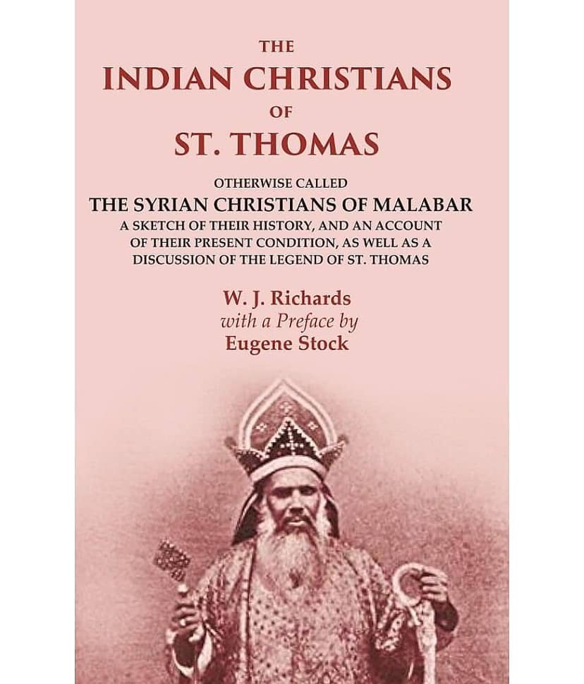 The Indian Christians of St. Thomas: Otherwise Called the Syrian Christians of Malabar A Sketch of their History, and an Account of view 2