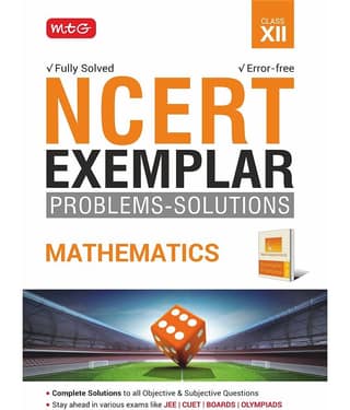 MTG NCERT Exemplar Problem Solutions Mathematics Class 12 - Complete Solution to all Objective and Subjective Questions