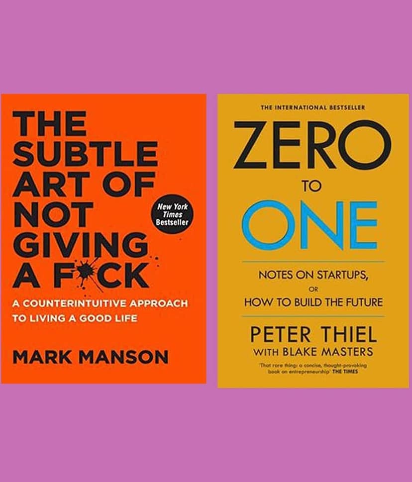 Subtle Art of Not Giving a Fuck by Mark Manson and Zero to One by Peter Thiel