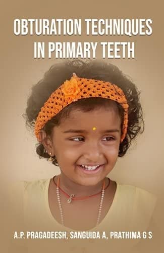 Obturation techniques in Primary teeth [Paperback] A.P. Pragadeesh; Sanguida A and Prathima G S