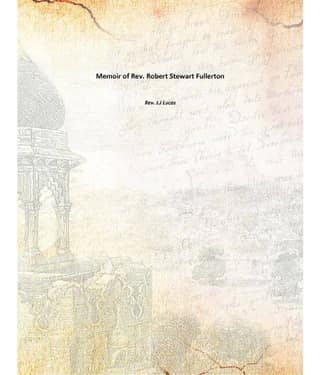 Memoir of Rev. Robert Stewart Fullerton